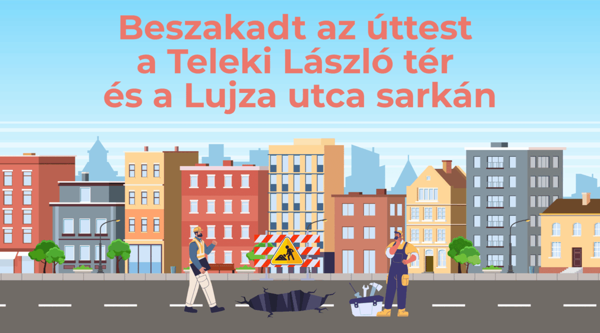 Sürgősséggel javítottuk az útpálya beszakadását a Teleki László tér és a Lujza utca sarkán