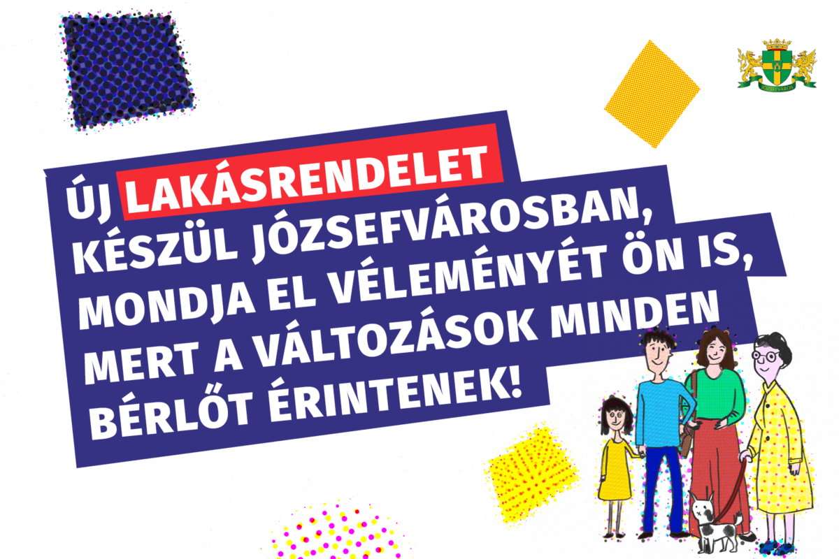 Új Lakásrendelet készül Józsefvárosban, mondja el véleményét Ön is, mert a változások minden bérlőt érintenek!